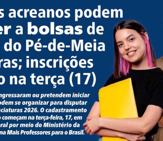 Estudantes acreanos podem concorrer a bolsas de R$ 1.050 do Pé-de-Meia Licenciaturas; inscrições terão início nesta terça-feira, 17